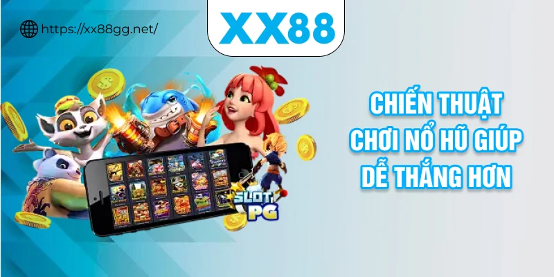 Chiến thuật chơi nổ hũ giúp dễ thắng hơn