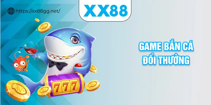 game bắn cá đổi thưởng