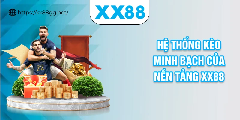 Hệ thống kèo minh bạch của nền tảng XX88