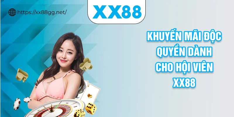 Khuyến mãi độc quyền dành cho hội viên XX88
