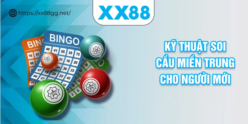 Kỹ thuật soi cầu miền trung cho người mới