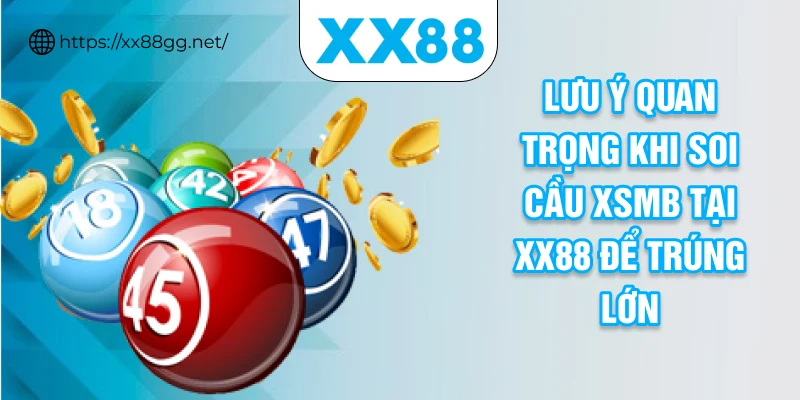 Lưu ý quan trọng khi soi cầu XSMB tại XX88 để trúng lớn