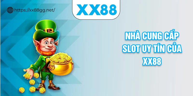 Nhà cung cấp slot uy tín của XX88