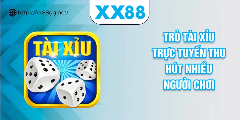 Trò tài xỉu trực tuyến thu hút nhiều người chơi